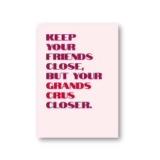 keep your friends close but your grands crus closer
